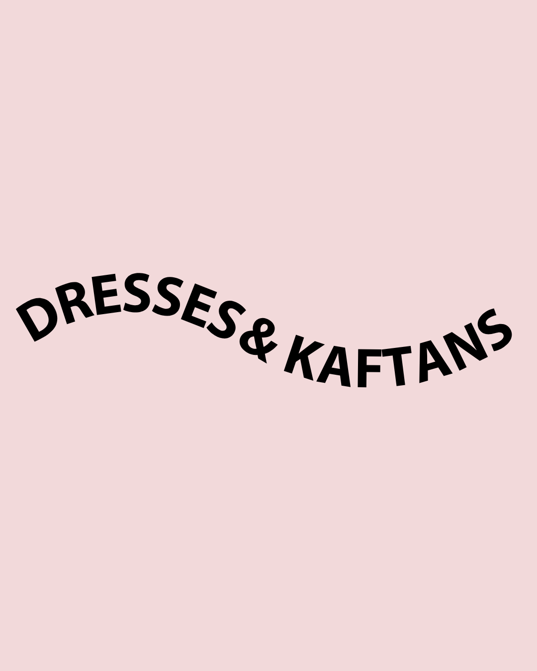 DRESSES & KAFTANS