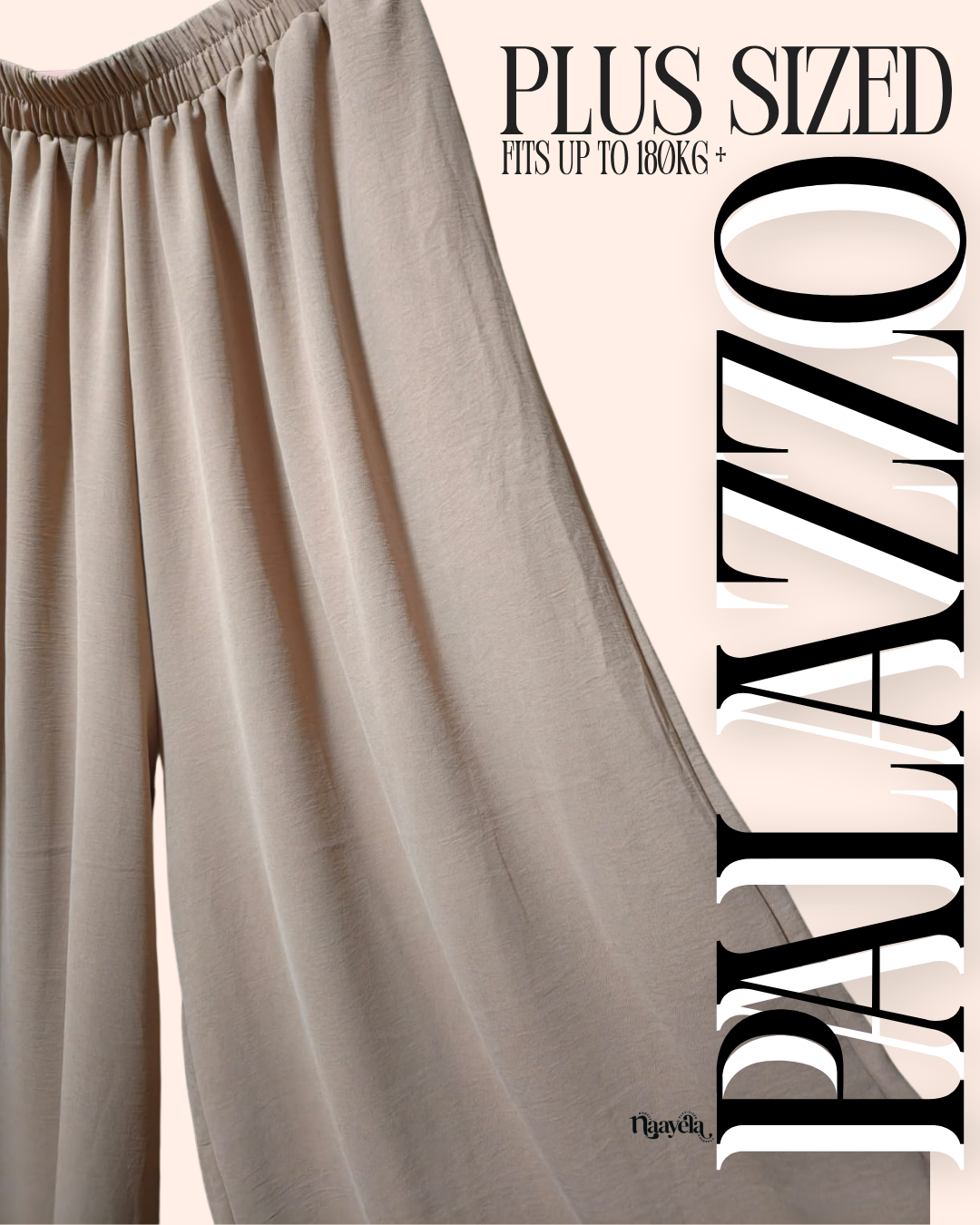 PLUS SIZED PALAZZO - FIT UP TO 180KG - CHECK SIZE CHART