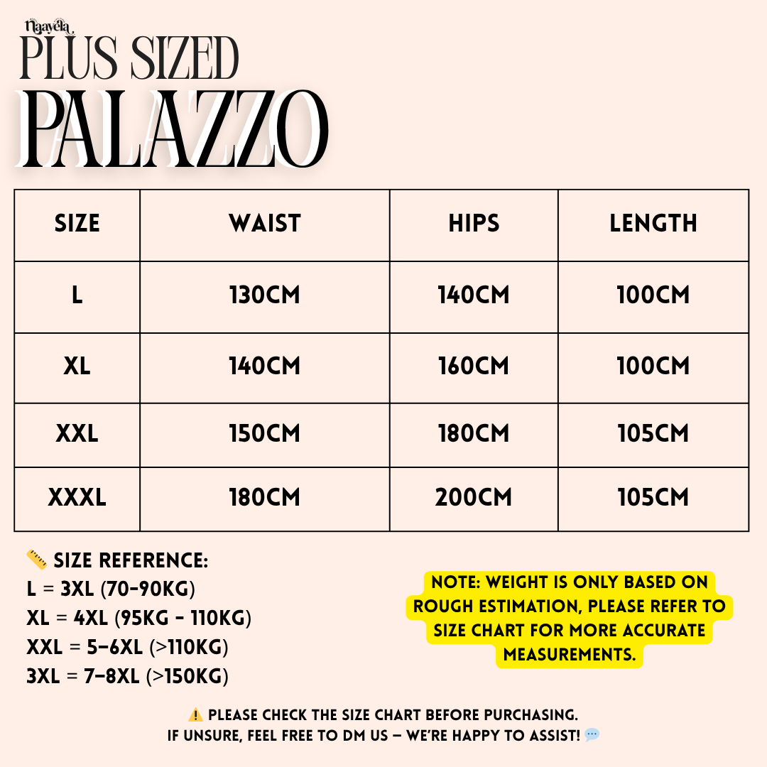 PLUS SIZED PALAZZO - FIT UP TO 180KG - CHECK SIZE CHART